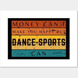 Money Can't Make You Happy But Dancing Sports Can Posters and Art